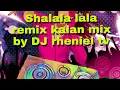 Download Lagu shalalala remix (kalan mix)by  DJ RHENIEl TV
