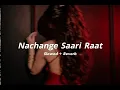 Nachange Saari Raat - Slowed+Reverb| Junooniyat | Breath 