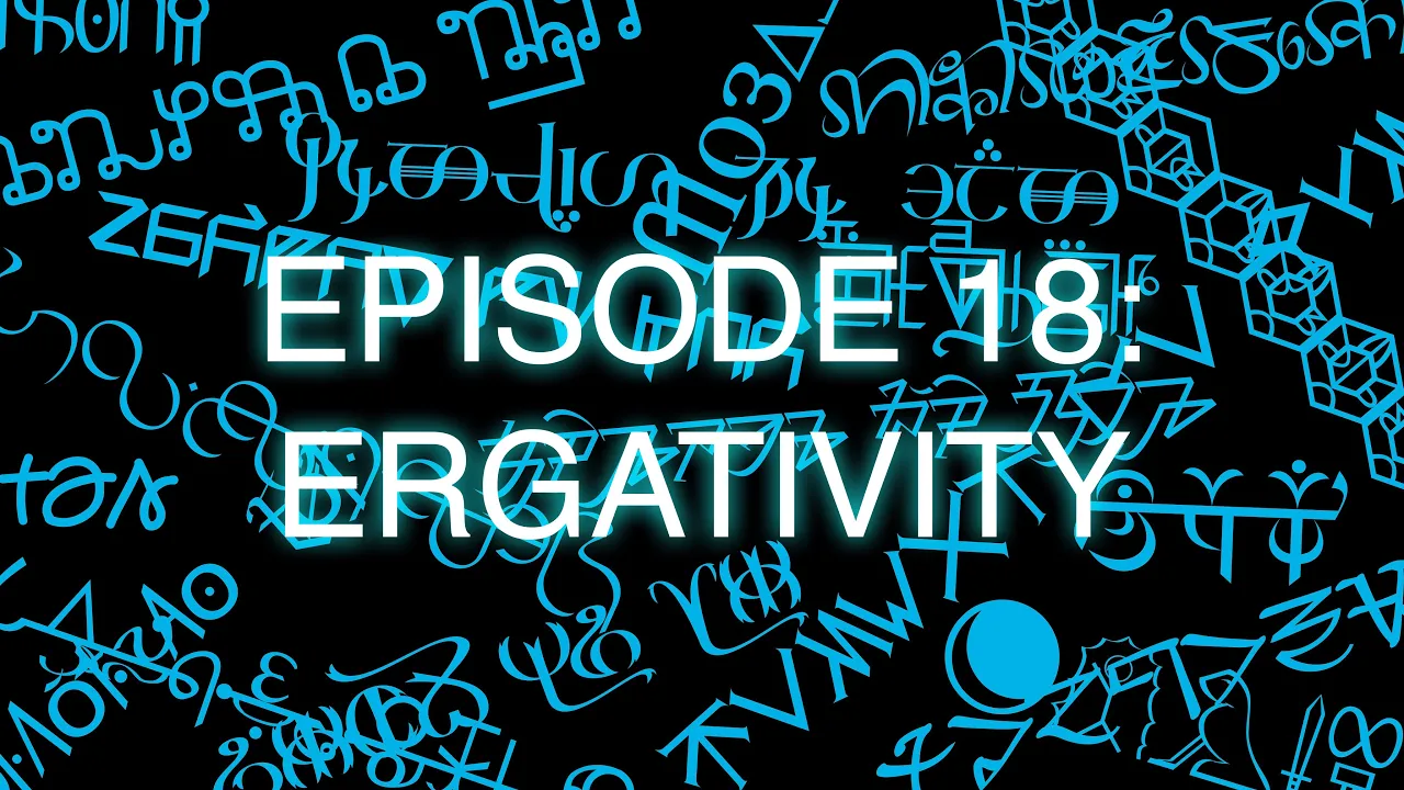 The Art of Language Invention, Episode 18: Ergativity