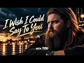 I wish I Could Say To You - Lonely Road Music | Emotional Country Love Song