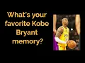 What s your favorite Kobe Bryant memory Reddit