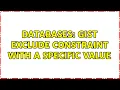Databases GIST exclude constraint with a specific value