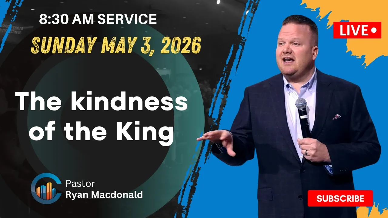 The Kindness Of The King // Pastor Ryan Macdonald // May 3, 2026 // 8:30