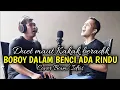 Download Lagu BOBOY DALAM BENCI ADA RINDU (COVER BY BOIM/IDRIS)