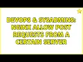 DevOps SysAdmins Nginx allow post requests from a certain server