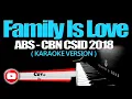 FAMILY IS LOVE - ABS CBN CSID 2018 (KARAOKE VERSION)