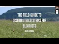 The Field Guide to Distributed Systems for Elixirists