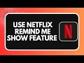 How to Use Netflix Remind Me Show Feature