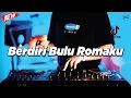 DJ BERDIRI BULU ROMAKU 2025 - REMIX NOSTALGIA VIRAL FULLBASS TERBARU 2025 DJ KEVIN