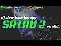 Download Lagu DJ SLOW BASS SATRU 2 dj arek ndeso production