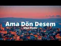 Mert Demir - Ama Dön Desem (sözleri - lyrics)
