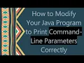 How to Modify Your Java Program to Print Command-Line Parameters Correctly