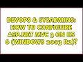 DevOps SysAdmins How to configure ASP NET C 3 on IIS 6 Windows 2003 R2
