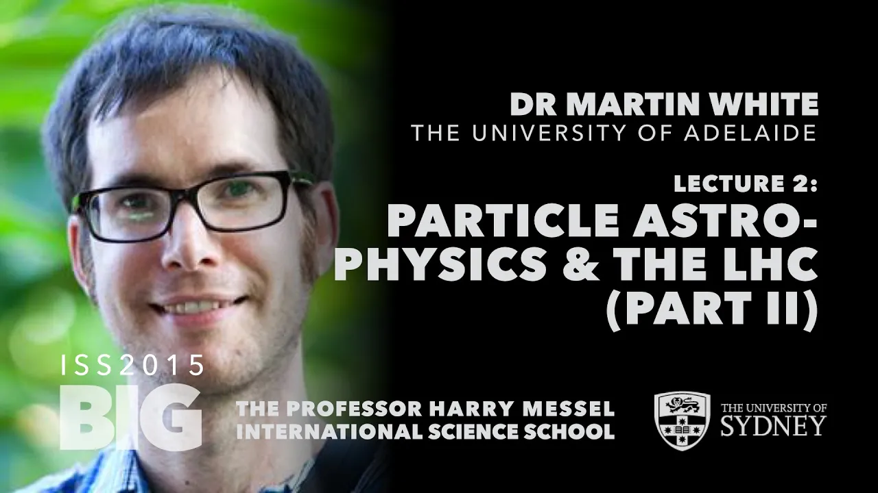 The hunt for new physics at the Large Hadron Collider — Dr Martin White, ISS2015