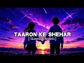 🌙✨ TAARON KE SHEHAR — LOFI | SLOWED + REVERB | VIBES ✨🌃  #lofi #song 