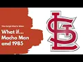 What If Macho Man Randy Savage Had Been a Cardinal the 1985 Cardinals Season Baseball History