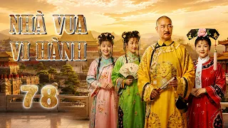 NHÀ VUA VI HÀNH | Phim Trung Quốc |Tập 78