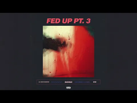 Download MP3 Bazanji - Fed Up Pt. 3 (Official Audio)