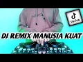 DJ MANUSIA KUAT FULL BASS TERBARU 2023 TIK TOK VIRAL REMIX KAU BISA PATAHKAN KAKIKU
