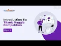 Introduction To Titanic Kaggle Competition Part 1