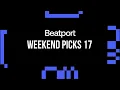 Beatport Weekend Picks 17 Melodic, House, Trance 2024