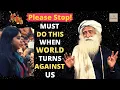 Lagu What To Do When It Feels Like Everyone Turned Against You | Sadhguru