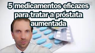 5 medicamentos eficazes para tratar a PRÓSTATA AUMENTADA