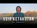 Download Lagu Usir Ketakutan - Fai Kencrut ( Lirik Lagu )