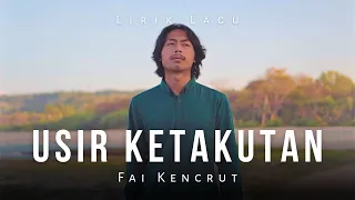 usir ketakutan fai kencrut lirik lagu 
