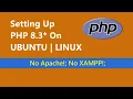 Install and Setting Up PHP 8 3 without XAMPP on UBUNTU Linux