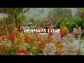 Perhaps Love (English) Lyrics | Minseo
