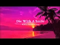 Die With A Smile Lyrics ︱Bruno Mars \u0026 Lady Gaga