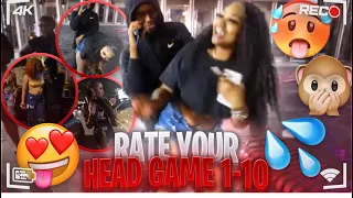 RATE YOU HEAD GAME 1 THROUGH 10 SPICY PUBLIC INTERVIEW gone right BAD TIMIN FREAKY