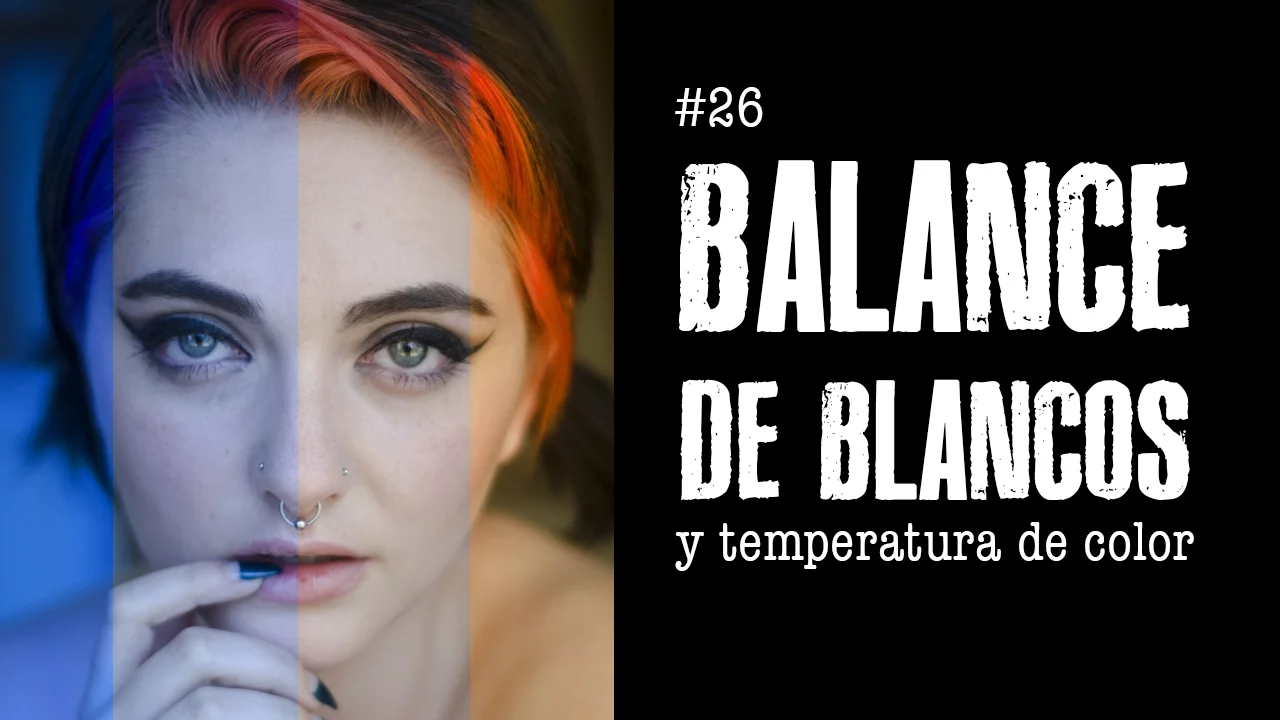 #26 Temperatura de Color y BALANCE DE BLANCOS - Alter Imago