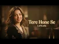 Lagu Tere Hone Se - LoFiLulla || Romantic Love Song || 90s Lofi Song #lofilulla