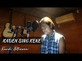 Download Lagu KADEN SING KENE - Keweh Astrawan (cover version)