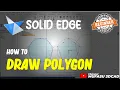 Solid Edge How To Draw Polygon