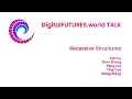 DigitalFUTURES Talks Recessive Structures