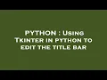 PYTHON Using Tkinter in python to edit the title bar