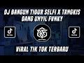 Download Lagu DJ BANGUN TIDUR SELFI X TANGKIS DANG UNYIL FVNKY SOUND DANZZ VIRAL TIK TOK TERBARU 2022