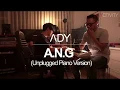 Lagu ADY - A.N.G (Unplugged Piano Version)