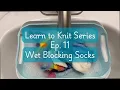 Learn to Knit Series Ep 11 Wet Blocking Socks Knitting Tutorial Blocking Your Knitting
