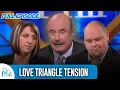 Love Triangle Tension FULL EPISODE Dr Phil