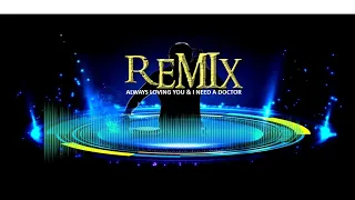 remix always loving you and i need a doctor