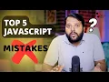Top 5 JavaScript mistakes you must Avoid