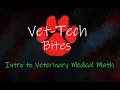 Vet-Tech Bites Intro to Basic Medical Math