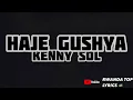 Kenny Sol - HAJE GUSHYA [Lyrics]