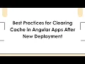 Best Practices for Clearing Cache in Angular Apps After New Deployment