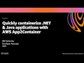 AWS re Invent 2020 Quickly containerize NET Java applications with AWS App2Container