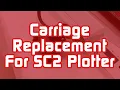Carriage Replacement for SC2 Plotter